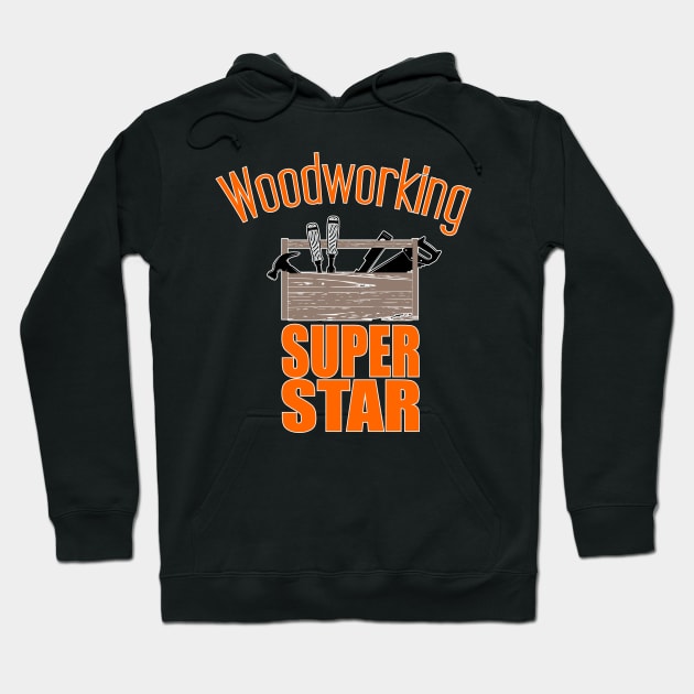 Woodworking super star Hoodie by beangrphx